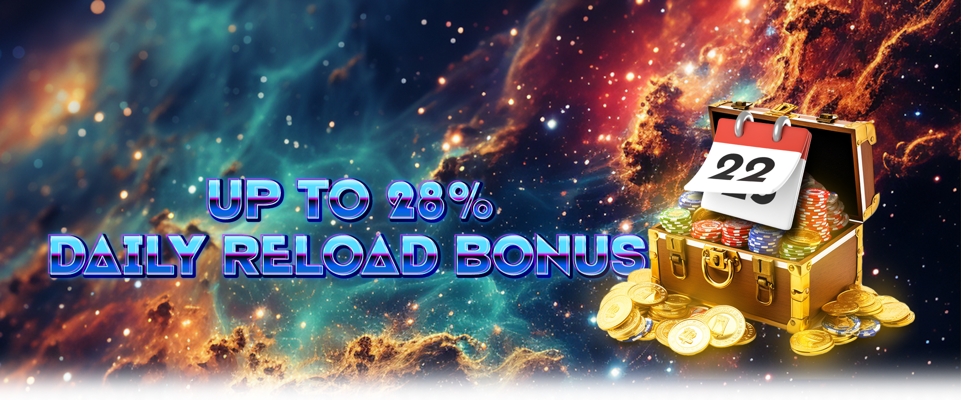  UP TO 28% DAILY RELOAD BONUS 